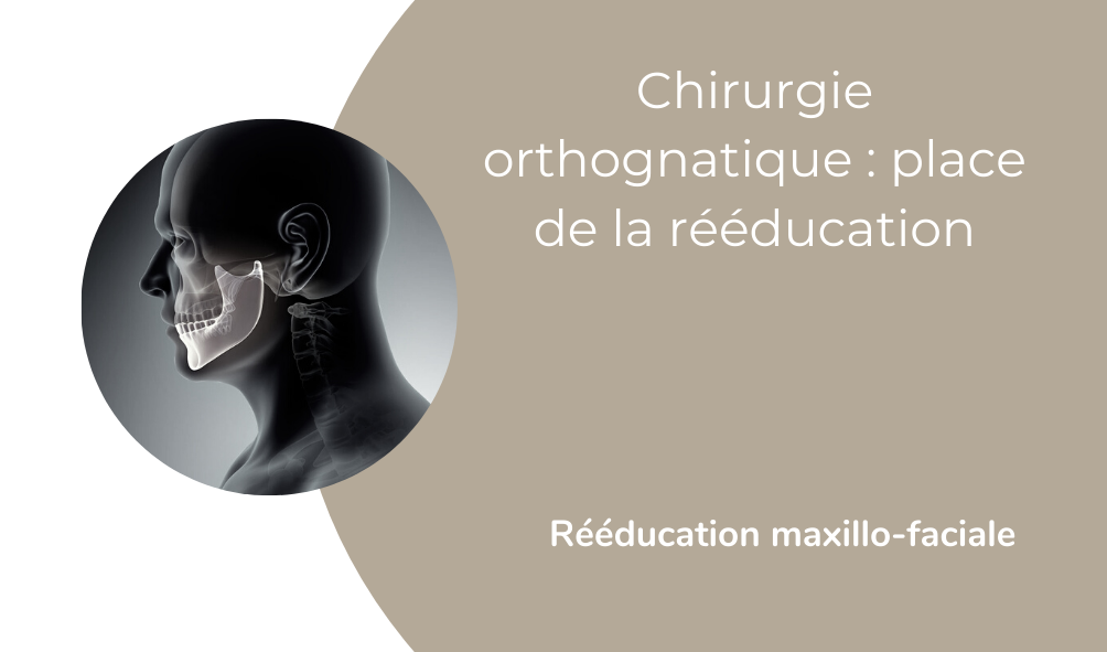 Chirurgie orthognatique : place de la rééducation